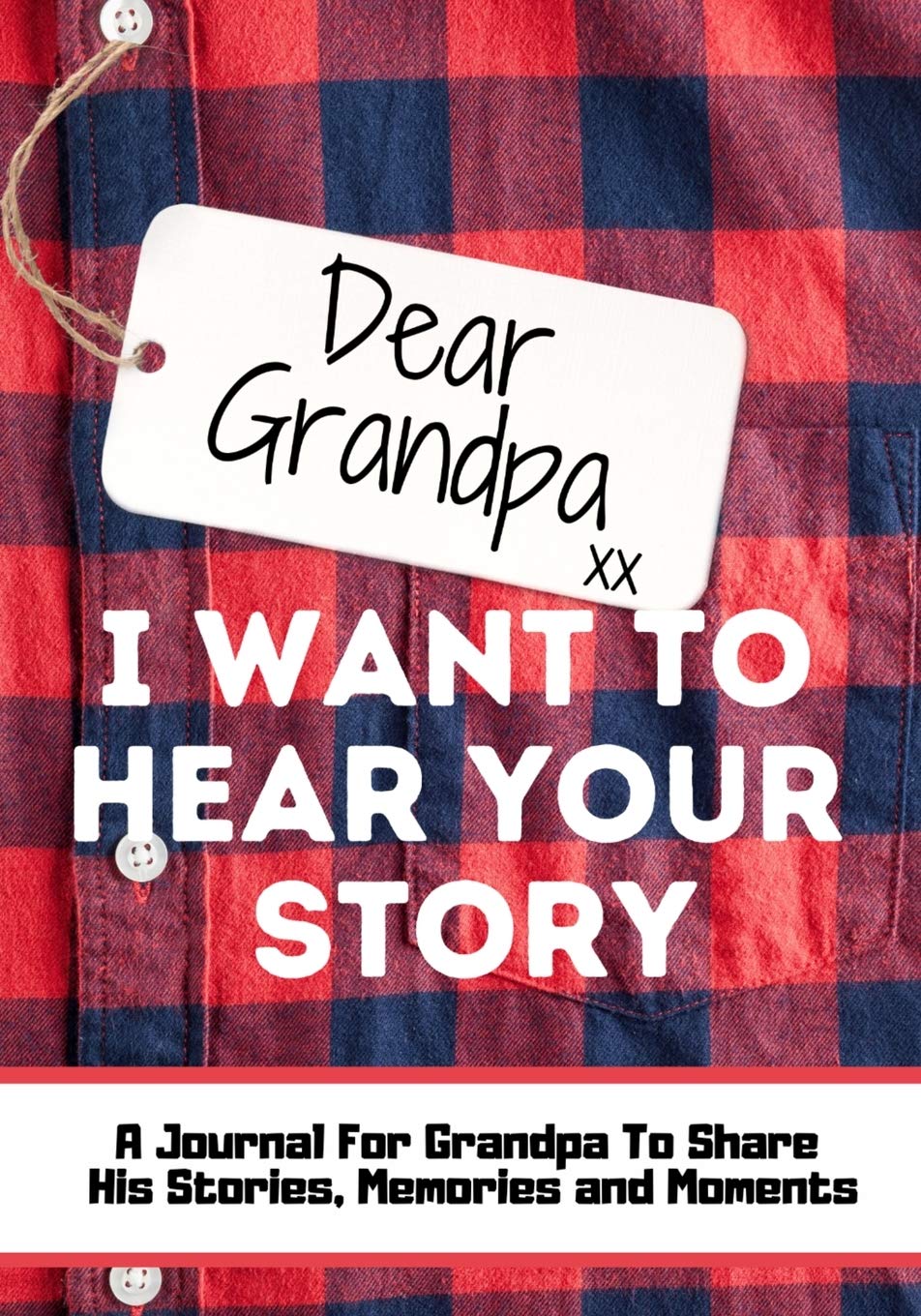 Dear Grandpa. I Want To Hear Your Story: A Guided Memory Journal to Share The Stories, Memories and Moments That Have Shaped Grandpa's Life 7 x 10 inc - CA Corrections Bookstore