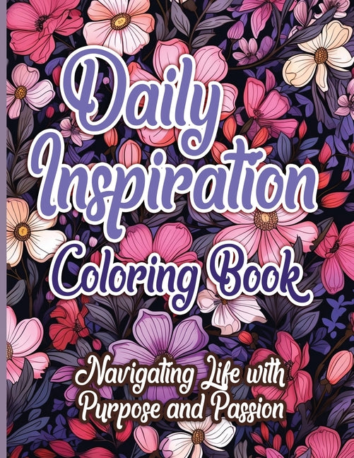Daily Inspiration Coloring Book: Navigating Life with Purpose and Passion Activity Book