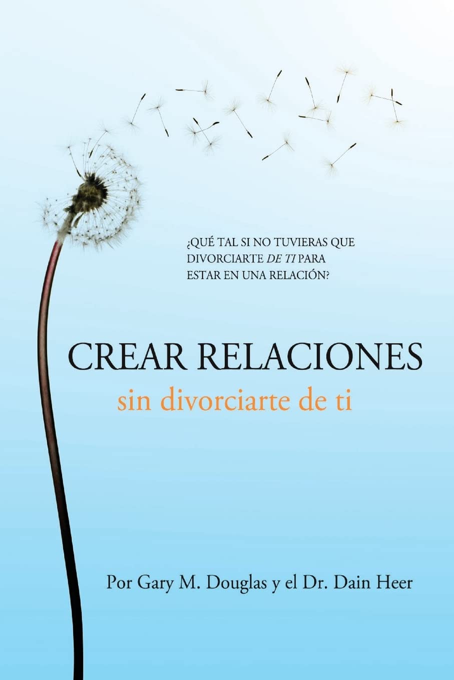 Crear relaciones sin divorciarte de ti (Spanish) (Spanish Edition)