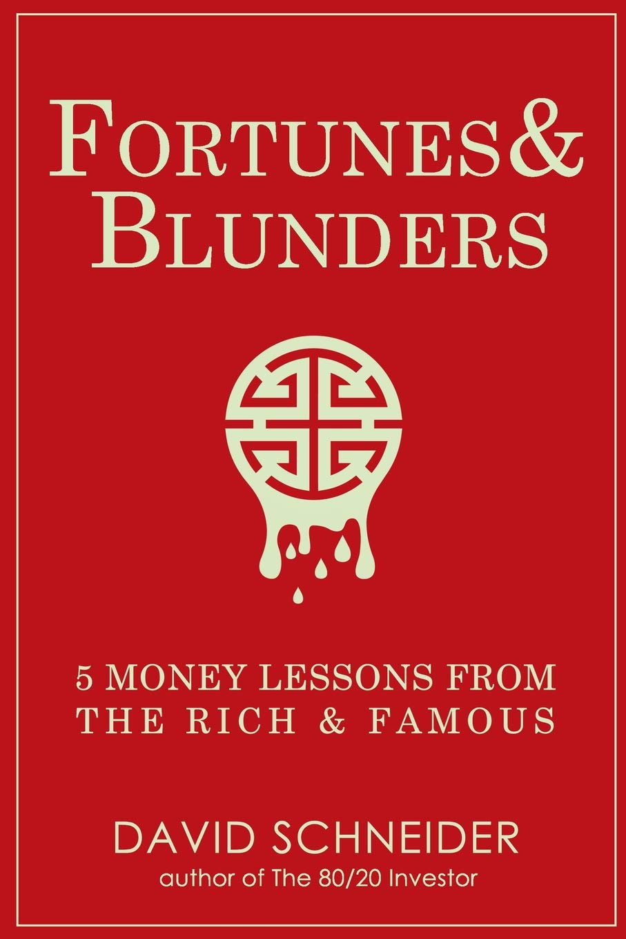 Fortunes & Blunders: 5 Money Lessons from the Rich and Famous Business & Money David Schneider