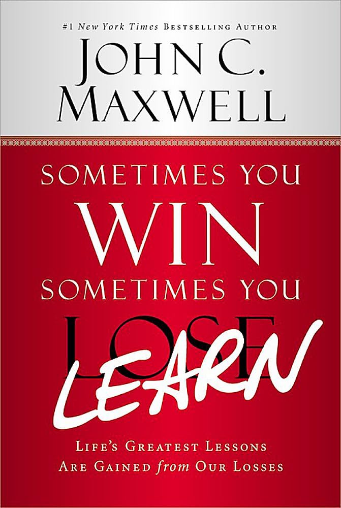 Sometimes You Win--Sometimes You Learn: Life's Greatest Lessons Are Gained from Our Losses by Maxwell, John C. - CA Corrections Bookstore