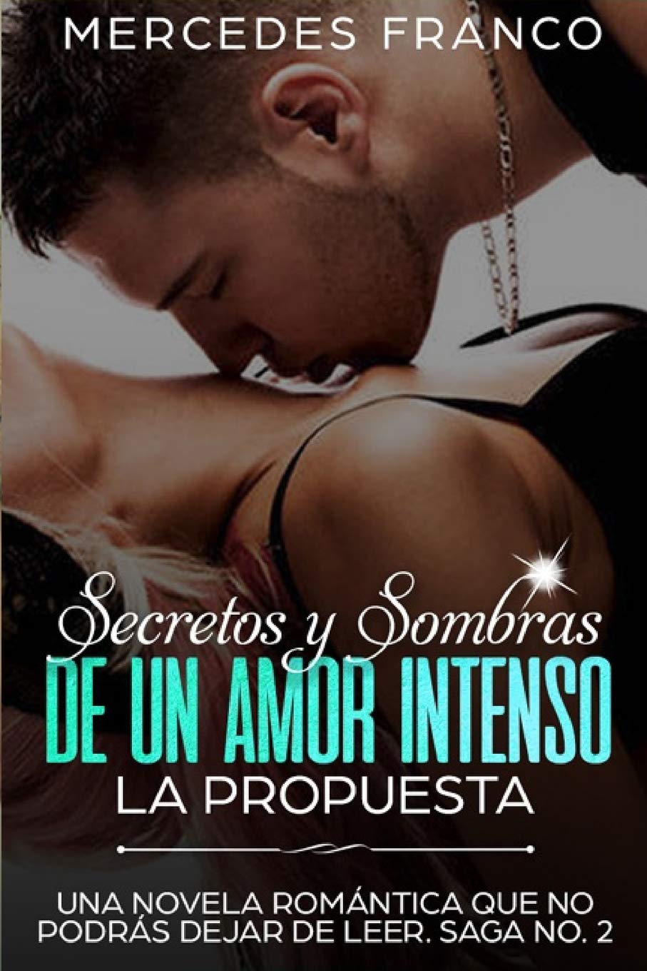 Secretos y Sombras de un Amor Intenso (La Propuesta) Saga No. 2: Una novela romántica que no podrás dejar de leer (Spanish Edition)
