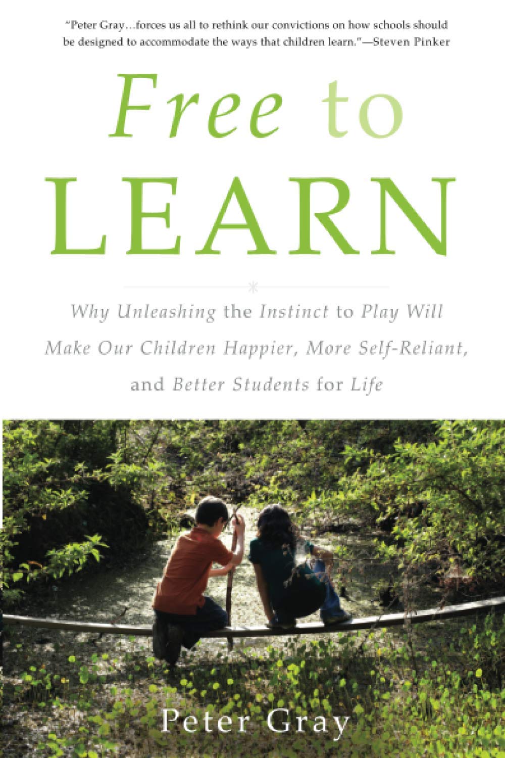 Free to Learn: Why Unleashing the Instinct to Play Will Make Our Children Happier, More Self-Reliant, and Better Students for Life (1ST ed.) - CA Corrections Bookstore