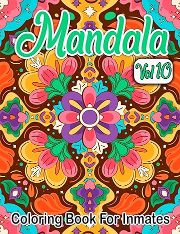 Mandala Coloring Book For Inmates Vol 10: 70 Coloring Pages For Adults With Beautiful Stress Relieving Designs for Relaxation, Mindfulness, Gift For Men Women In Jail And Mandala Lovers - CA Corrections Bookstore