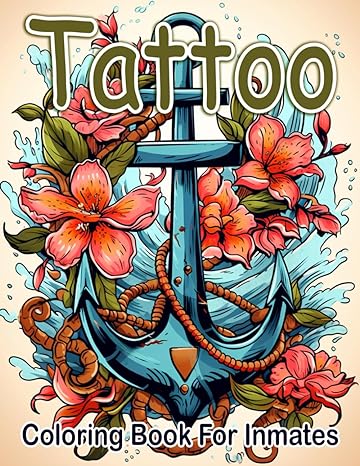 Tattoo Coloring Book For Inmates: 70 Coloring Pages For Adults With Beautiful Stress Relieving Designs for Relaxation, Mindfulness, Gift For Men Women In Jail And Tattoo Lovers - CA Corrections Bookstore