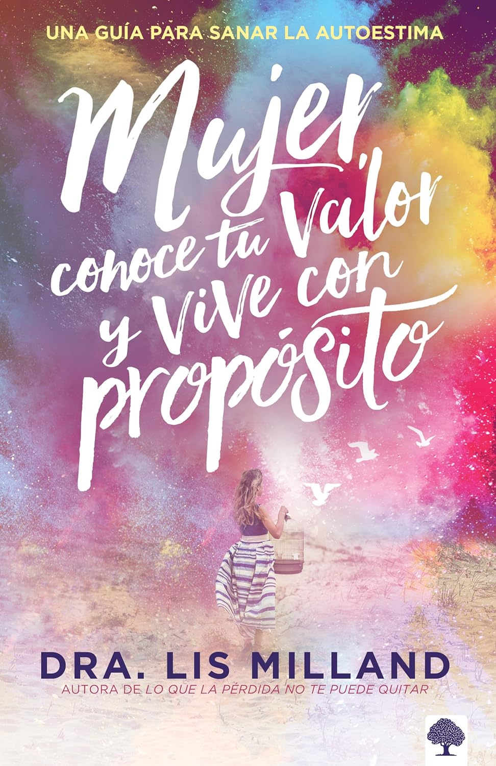 Mujer, conoce tu valor y vive con propósito / Know Your Worth, Live With Purpose : Una guía para sanar la autoestima (Spanish Edition)