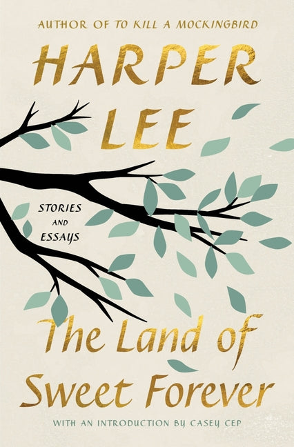 The Land of Sweet Forever: Stories and Essays by Lee, Harper