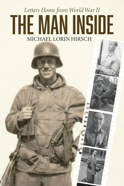 The Man Inside: Letters Home from World War II by Hirsch, Michael Lorin