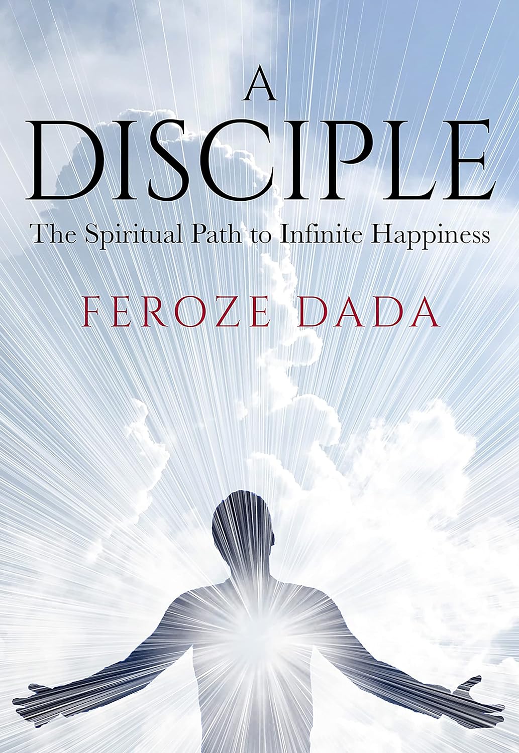 A Disciple - The Spiritual Path to Infinite Happiness - CA Corrections Bookstore