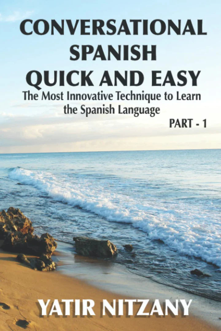 Conversational Spanish Quick and Easy The Most Innovative and Revolutionary Technique to Learn the Spanish Language. For Beginners, Intermediate, and (Conversational Spanish Quick and Easy #1) - CA Corrections Bookstore