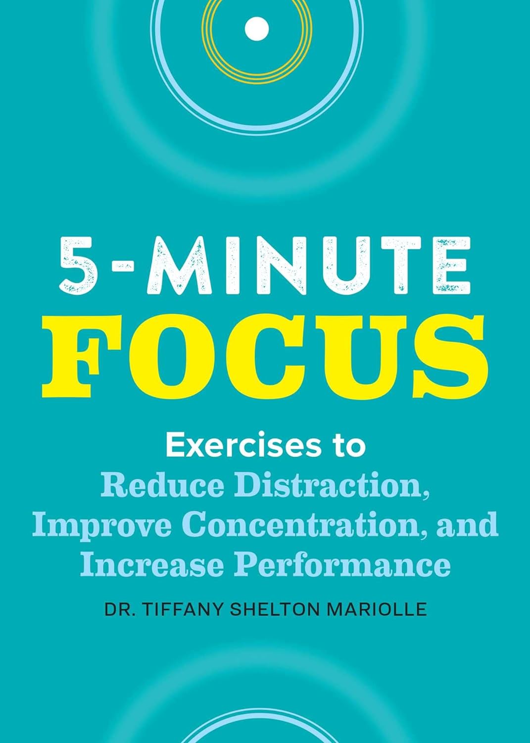 Five-Minute Focus: Exercises to Reduce Distraction, Improve Concentration, and Increase Performance by Shelton, Tiffany  - CA Corrections Bookstore