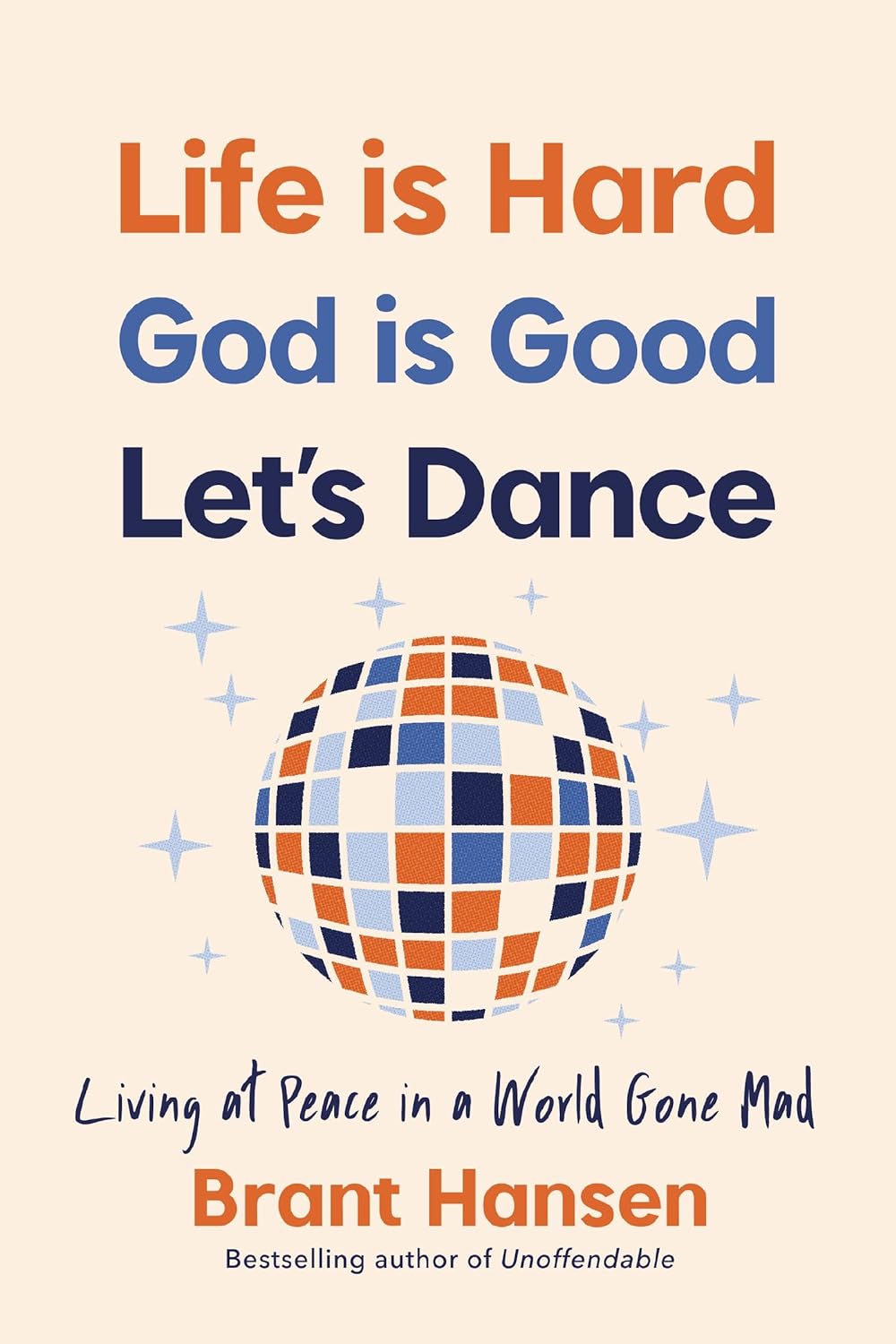 Life Is Hard. God Is Good. Let's Dance. Experiencing Real Joy in a World Gone Mad - CA Corrections Bookstore