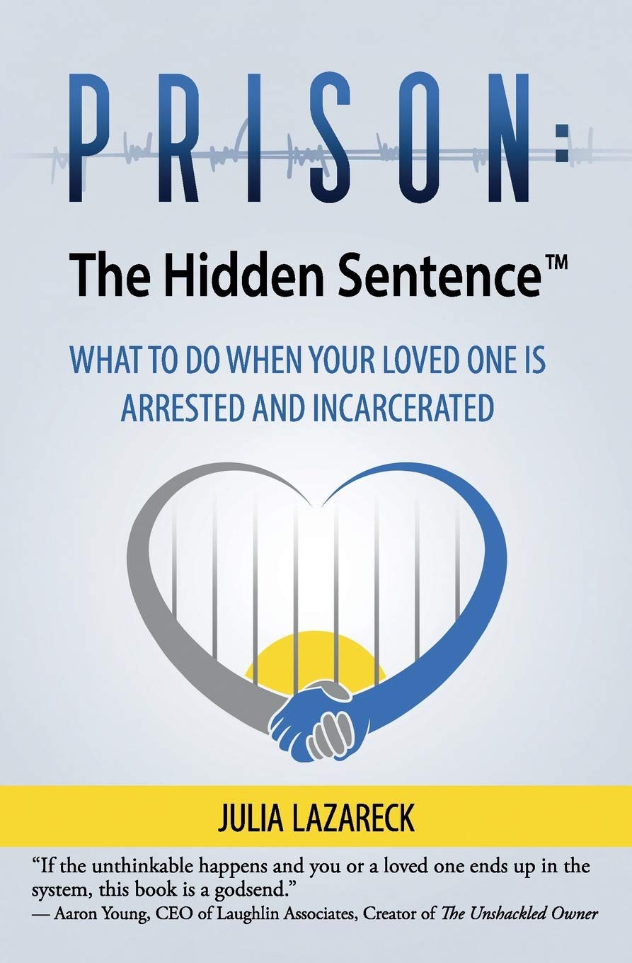Prison - The Hidden Sentence(TM) WHAT TO DO WHEN YOUR LOVED ONE IS ARRESTED AND INCARCERATED - CA Corrections Bookstore