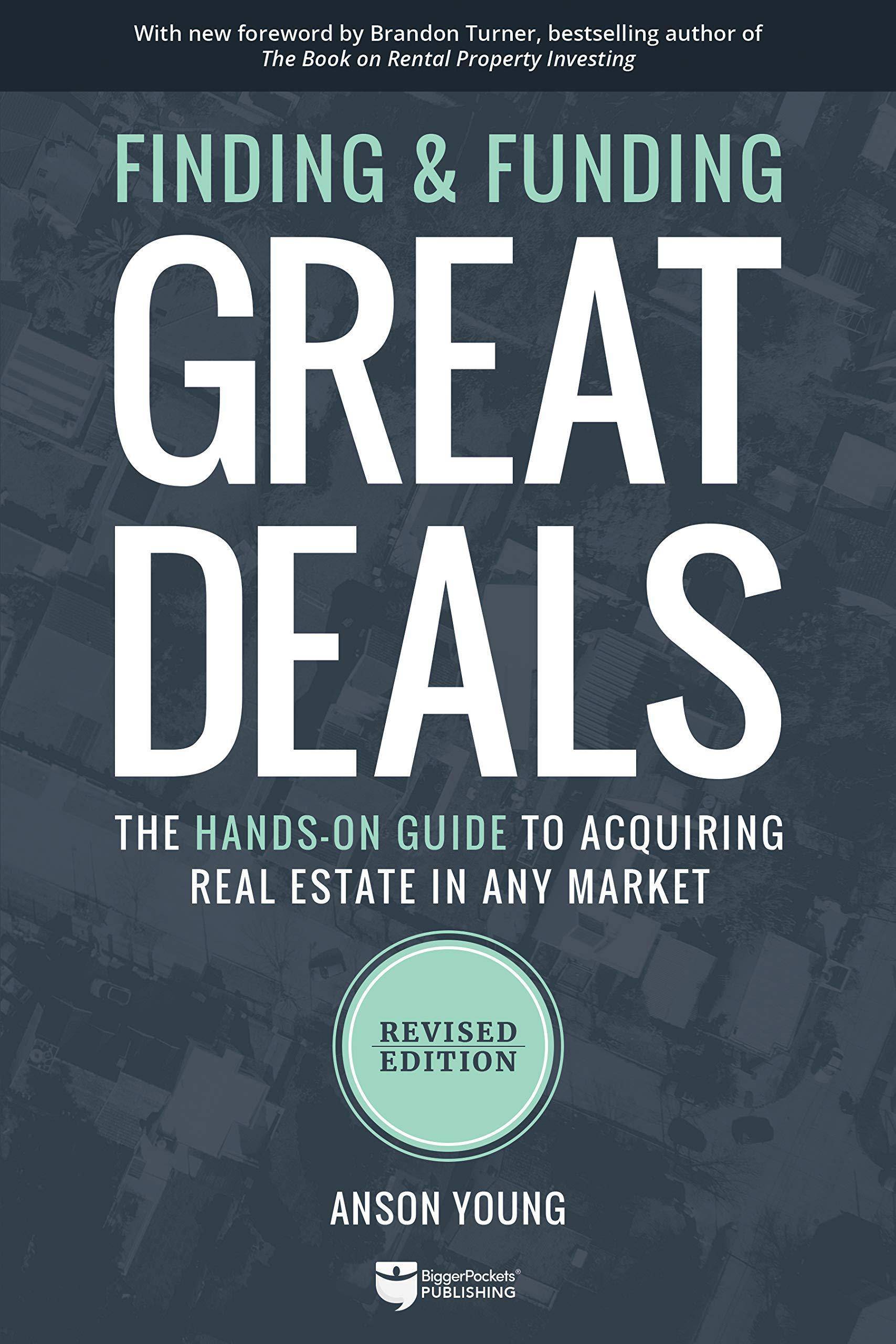 Finding and Funding Great Deals: The Hands-On Guide to Acquiring Real Estate in Any Market Business and Investments Anson Young