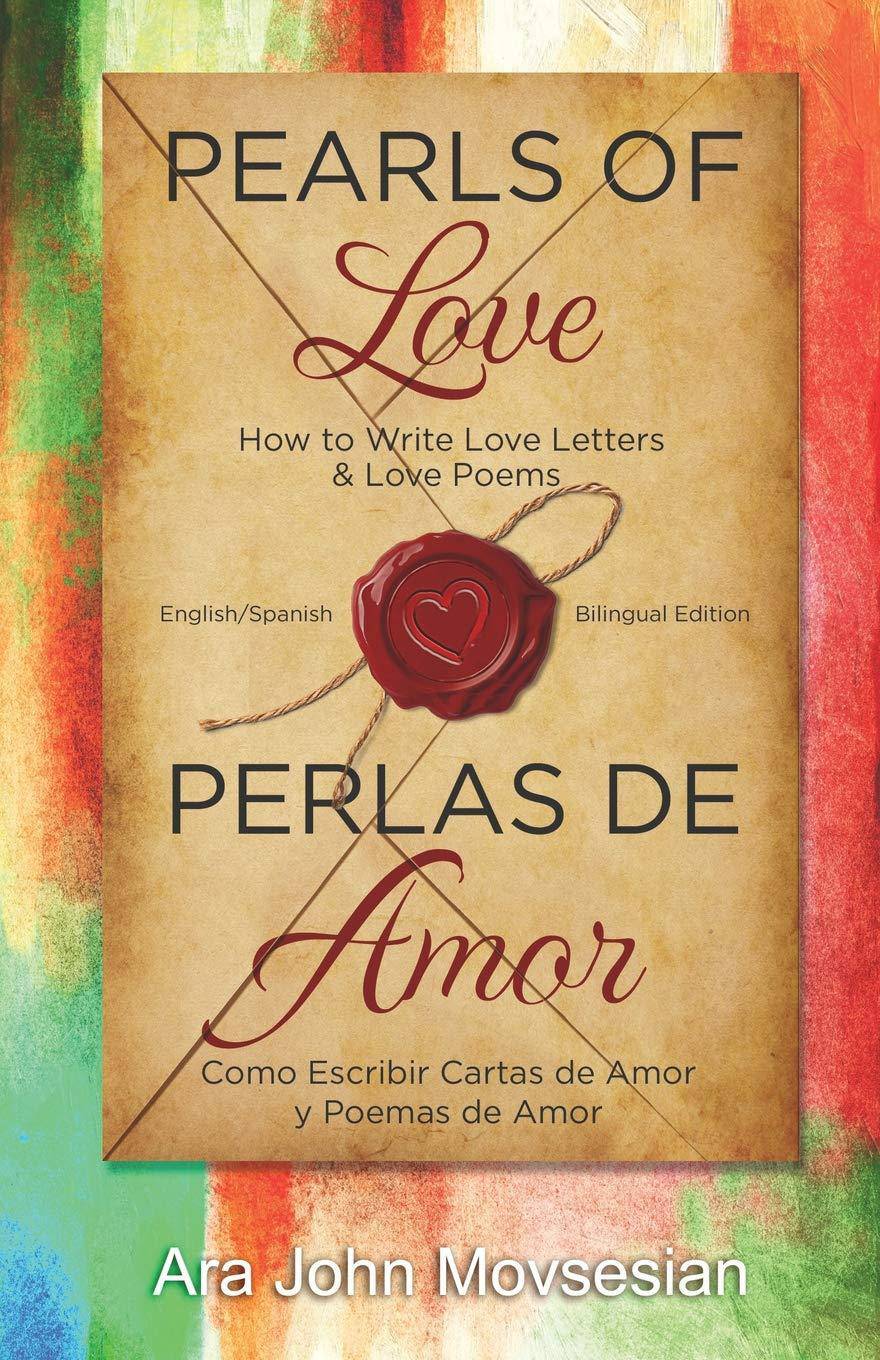 Pearls of Love: How to Write Love Letters and Love Poems (English Spanish Bilingual edition) Writing Research & Publishing Guides Ara John Movsesian