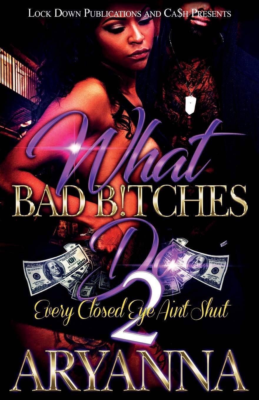 What Bad Bitches Do 2: Every Closed Eye Ain't Shut Literature & Fiction Aryanna
