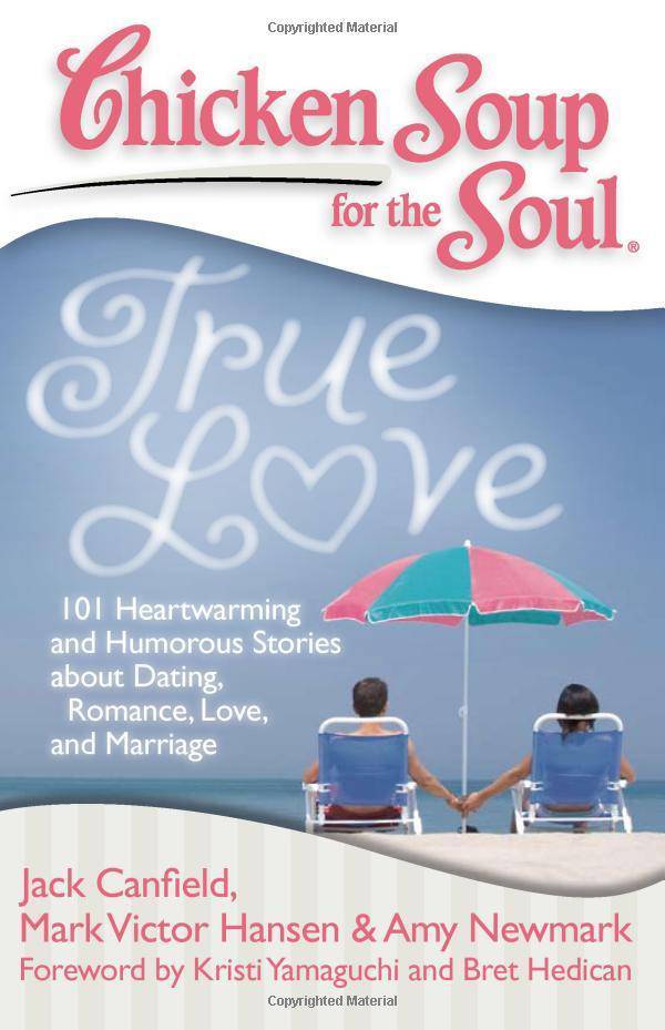 Chicken Soup for the Soul: True Love: 101 Heartwarming and Humorous Stories about Dating, Romance, Love, and Marriage Family & Relationships | Love & Romance Canfield, Jack (Author), Hansen, Mark Victor (Author), Newmark, Amy (Author)