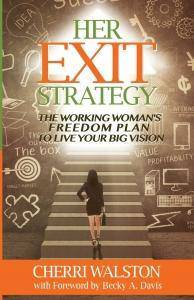 HER Exit Strategy: The Working Woman's Freedom Plan to Live Your Big Vision Womens Interest Cherri Walston