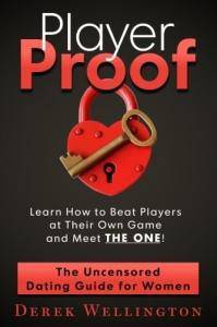 Player Proof: The Uncensored Dating Guide For Women: How to Beat Players at Their Own Game, Meet THE ONE! Womens Interest Derek Wellington