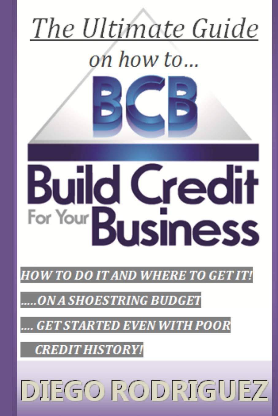 The Ultimate Guide on How to Build Credit for Your Business: The Ultimate, Step-By-Step Guide on How to Build Business Credit and Exactly Where to App Paperback CreateSpace Independent Publishing Platform
