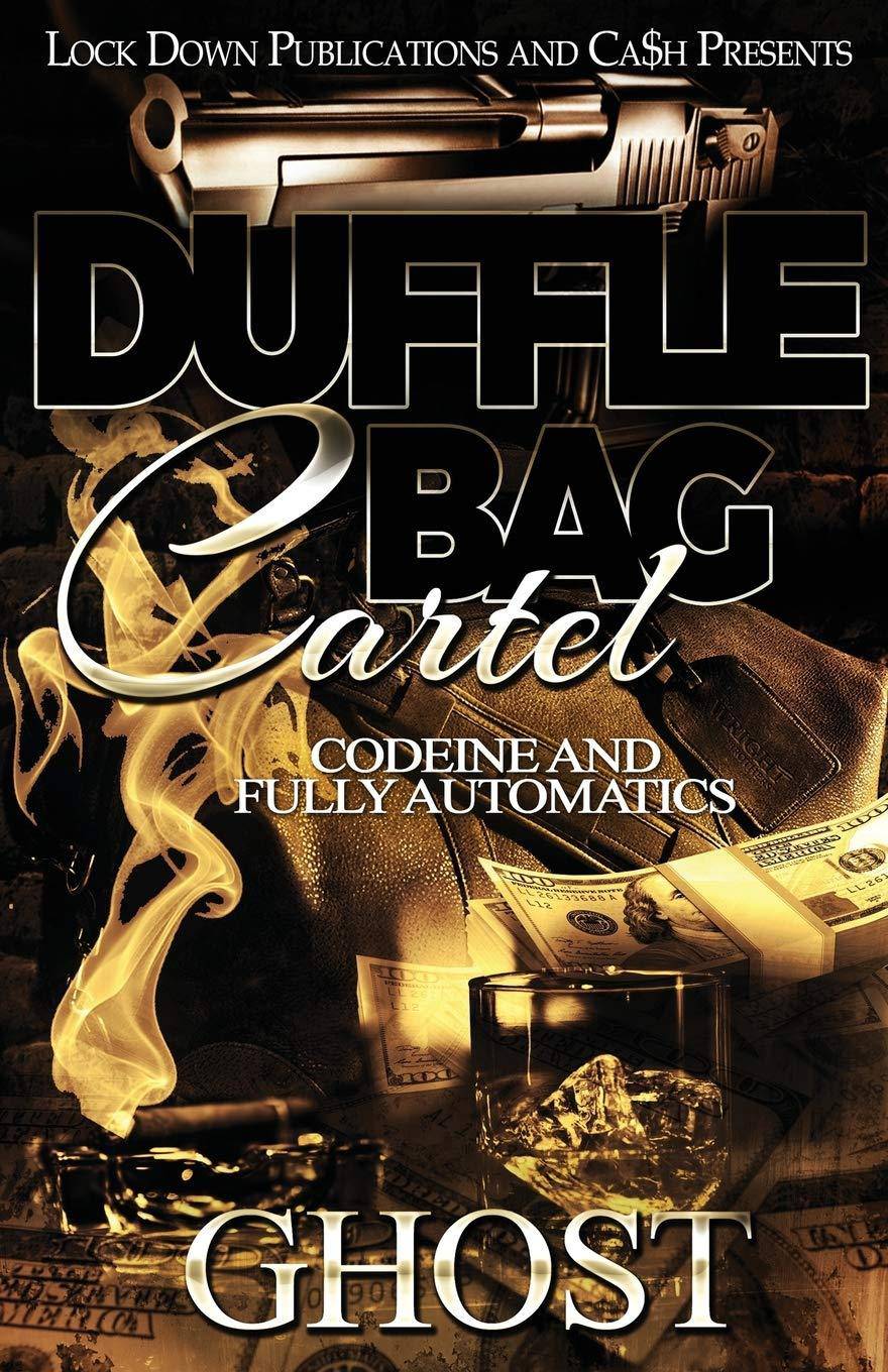Duffle Bag Cartel: Codeine and Fully Automatics Literature & Fiction Ghost