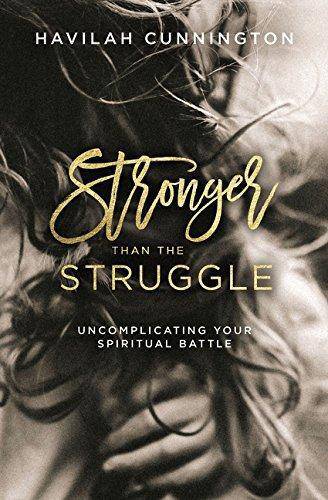 Stronger Than the Struggle: Uncomplicating Your Spiritual Battle Staff Picks for Womens, Kinjal Havilah Cunnington, Carla Mercer-Meyer