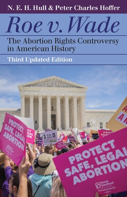 Roe V. Wade: The Abortion Rights Controversy in American History by Hull, N. E. H.