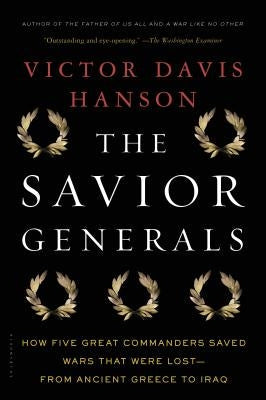 The Savior Generals: How Five Great Commanders Saved Wars That Were Lost - From Ancient Greece to Iraq Paperback Bloomsbury Publishing
