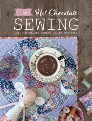 Tilda Hot Chocolate Sewing: Cozy Autumn and Winter Sewing Projects Paperback David & Charles