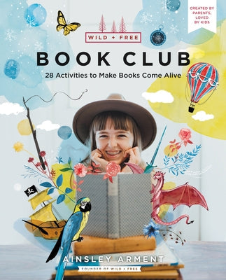 Wild and Free Book Club: 28 Activities to Make Books Come Alive Paperback HarperOne