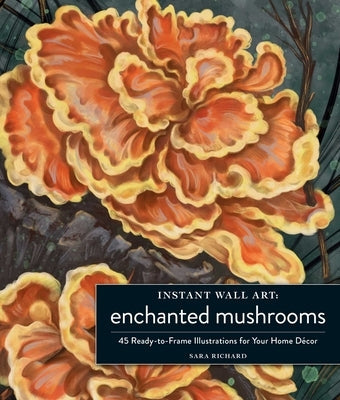 Instant Wall Art Enchanted Mushrooms: 45 Ready-To-Frame Illustrations for Your Home Décor Paperback Adams Media Corporation