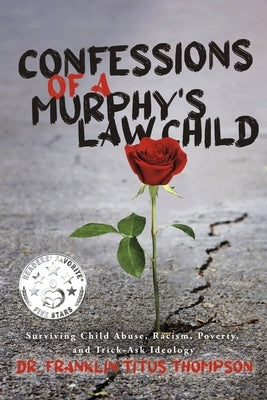 Confessions of a Murphy's Law Child: Surviving Child Abuse, Racism, Poverty, and Trick-Ask Ideology Paperback Bookbaby