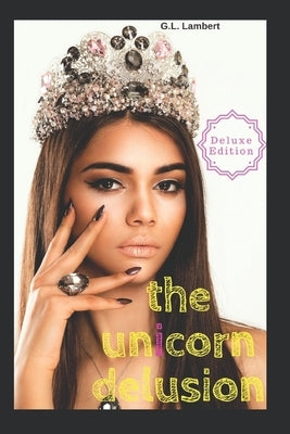 The Unicorn Delusion: How To Kill Your Inner Basic B Paperback Viceroy Publishing