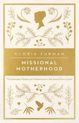 Missional Motherhood: The Everyday Ministry of Motherhood in the Grand Plan of God Crossway