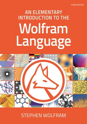 An Elementary Introduction to the Wolfram Language, Third Edition Paperback Wolfram Media Inc.