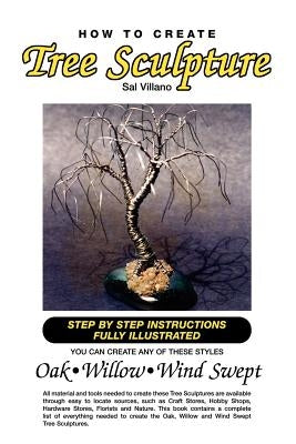 How to Create Tree Sculpture: Tep by Step Instructions Fully Illustrated Paperback Xlibris