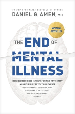 The End of Mental Illness: How Neuroscience Is Transforming Psychiatry and Helping Prevent or Reverse Mood and Anxiety Disorders, Adhd, Addictions, Pt Paperback Tyndale Refresh