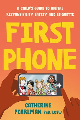 First Phone: A Child's Guide to Digital Responsibility, Safety, and Etiquette Paperback Tarcher
