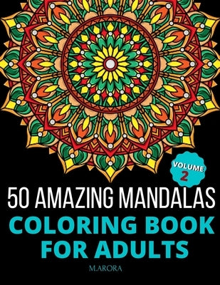 50 Amazing Mandalas Coloring Book For Adults: An Adult Coloring Book With 50 Big And Detailed Mandala Designs, High-Quality Paper, White Background, F Paperback Independently Published