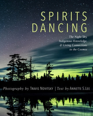 Spirits Dancing: The Night Sky, Indigenous Knowledge, and Living Connections to the Cosmos Paperback Minnesota Historical Society Press