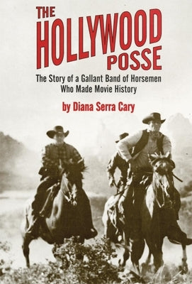 The Hollywood Posse: Story of a Gallant Band of Horsemen Who Made Movie History, the Paperback University of Oklahoma Press