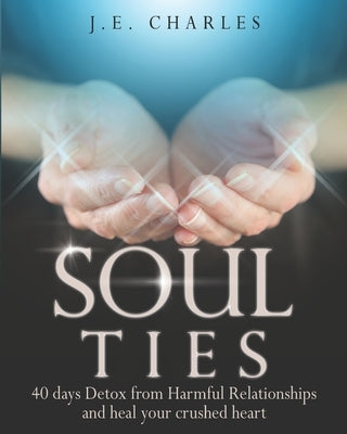 Soul Ties: 40-Day Detox from Harmful Relationships to Heal Your Crushed Heart Paperback Dunamis Publishing House