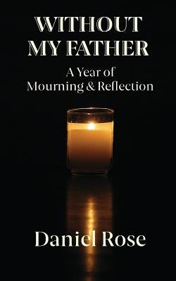 Without My Father: A Year of Mourning and Reflection Paperback Clink Street Publishing