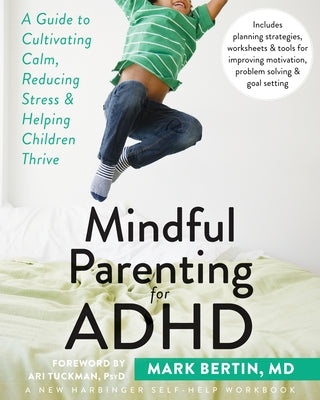 Mindful Parenting for ADHD: A Guide to Cultivating Calm, Reducing Stress, and Helping Children Thrive New Harbinger Publications