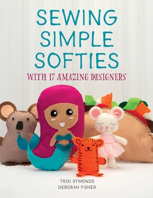 Sewing Simple Softies with 17 Amazing Designers Paperback Schiffer Publishing