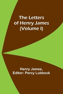 The Letters of Henry James (volume I) Paperback Alpha Edition