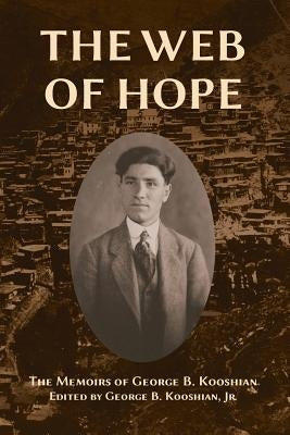 The Web of Hope: The memoirs of George Kooshian, his birth and education in Turkey, his passage into exile and genocide, his rebirth in Paperback Ideal Press