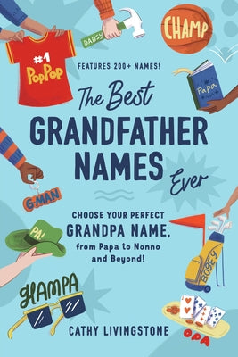 Best Grandfather Names Ever: Choose Your Perfect Grandpa Name, from Papa to Nonno and Beyond! Paperback Sourcebooks