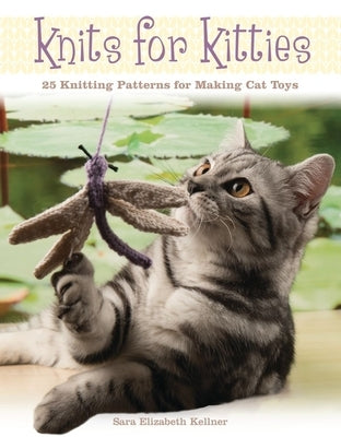 Knits for Kitties: 25 Knitting Patterns for Making Cat Toys Paperback Sourcebooks
