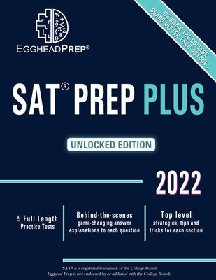 SAT Prep Plus: Unlocked Edition 2022 - 5 Full Length Practice Tests - Behind-the-scenes game-changing answer explanations to each que Paperback Kelley Creative